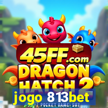 jogo 813bet